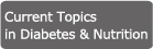 Current Topics in Diabetes & Nutrition